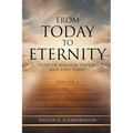 From Today To Eternity: A Study of Biblical Prophecy and End Times Volume 2