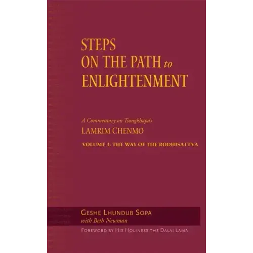 Steps on the Path to Enlightenment: A Commentary on Tsongkhapa's Lamrim Chenmo, Volume 3: The Way of the Bodhisattva