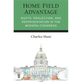 Home Field Advantage: Roots, Reelection, and Representation in the Modern Congress