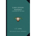 Lord Jeffery Amherst: A Soldier of the King