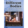 Different Bodies: Essays on Disability in Film and Television