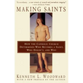 Making Saints: How the Catholic Church Determines Who Becomes a Saint, Who Doesn't, and Why