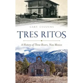 Tres Ritos: A History of Three Rivers, New Mexico