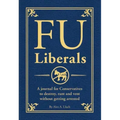 Fu Liberals: A Journal for Conservatives to Destroy, Rant and Vent Without Getting Arrested