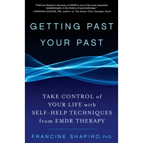 Getting Past Your Past: Take Control of Your Life with Self-Help Techniques from Emdr Therapy