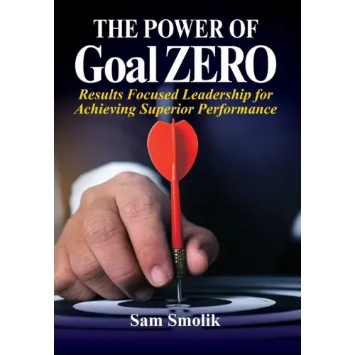 The Power of Goal ZERO: Results Focused Leadership for Achieving Superior Performance