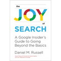 Joy of Search: A Google Insider's Guide to Going Beyond the Basics