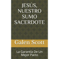 Jesús, Nuestro Sumo Sacerdote: La Garantía De Un Mejor Pacto