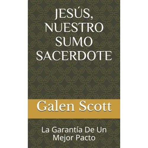 Jesús, Nuestro Sumo Sacerdote: La Garantía De Un Mejor Pacto