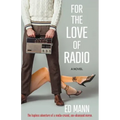 For the Love of Radio: The hapless adventure of a media-crazed, sex-obsessed moron.