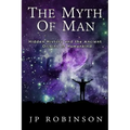 The Myth of Man: Hidden History and the Ancient Origins of Humankind