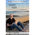 Begin With Yes - 21 Day Companion Workbook: A step-by-step guide to living your Begin With Yes life