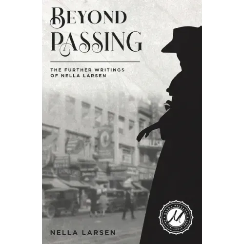 Beyond Passing: The Further Writings of Nella Larsen