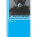 The Actor, Image, and Action: Acting and Cognitive Neuroscience