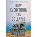 How Everything Can Collapse: A Manual for Our Times