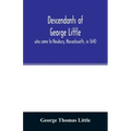 Descendants of George Little, who came to Newbury, Massachusetts, in 1640