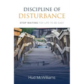 Discipline of Disturbance: Stop Waiting for Life to be Easy