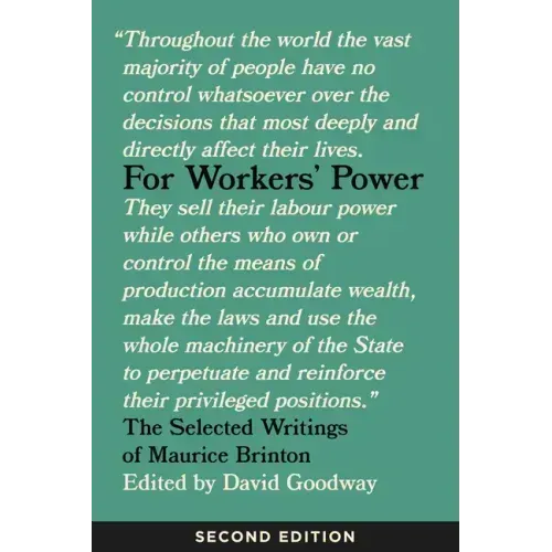 For Workers' Power: The Selected Writings of Maurice Brinton, Second Edition