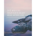 101 Ways to Help Your Heart Heal After Loss