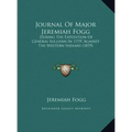 Journal of Major Jeremiah Fogg: During the Expedition of General Sullivan in 1779, Against the Western Indians (1879)