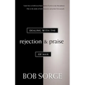 Dealing with the Rejection and Praise of Man