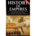 History of Empires: Rise and Fall of the Greatest Empires in History
