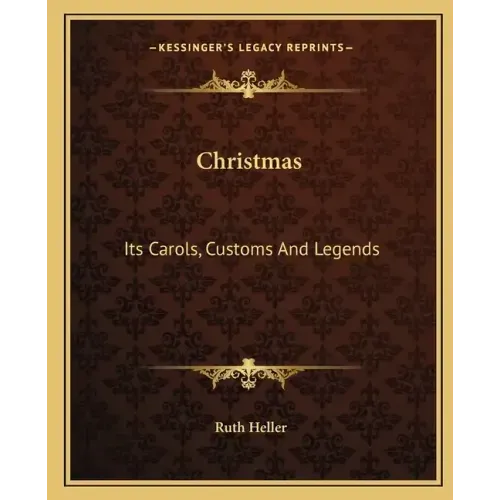 Christmas: Its Carols, Customs and Legends