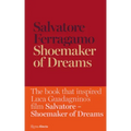 Shoemaker of Dreams: The Autobiography of Salvatore Ferragamo