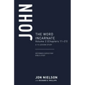John: The Word Incarnate, Volume 2 (Chapters 11-21)