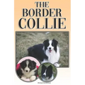 The Border Collie: A Complete and Comprehensive Owners Guide To: Buying, Owning, Health, Grooming, Training, Obedience, Understanding and