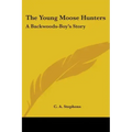 The Young Moose Hunters: A Backwoods-Boy's Story