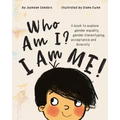 Who Am I? I Am Me!: A book to explore gender equality, gender stereotyping, acceptance and diversity