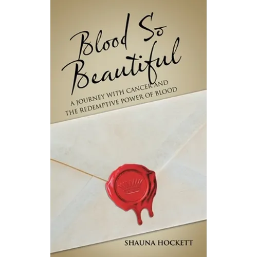 Blood so Beautiful: A Journey with Cancer and the Redemptive Power of Blood