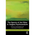 The Spectre of the Other in Jungian Psychoanalysis: Political, Psychological, and Sociological Perspectives