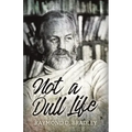 Not a Dull Life