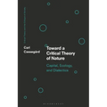 Toward a Critical Theory of Nature: Capital, Ecology, and Dialectics