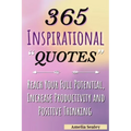 365 Inspirational Quotes: Daily Motivational Quotes, Reach Your Full Potential, Increase Productivity and Positive Thinking