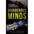 Murderous Minds Volume 4: Stories of Real Life Murderers That Escaped the Headlines