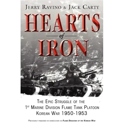 Hearts of Iron: The Epic Struggle of Teh 1st Marine Flame Tank Platoon: Korean War 1950-1953