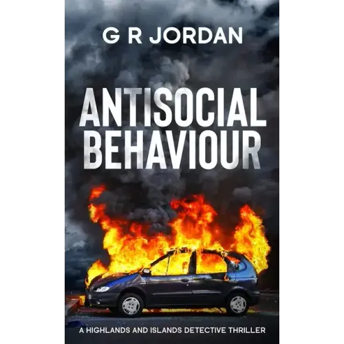 Antisocial Behaviour: A Highlands and Islands Detective Thriller