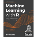 Machine Learning with R - Third Edition: Expert techniques for predictive modeling