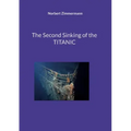 The Second Sinking of the TITANIC
