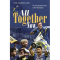 All Together Now: How a Group of Football Fans Righted a Wrong and Brought Their Football Club Home