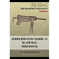 Submachine Guns Caliber .45 M3 and M3A1: FM 23-41