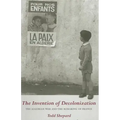 The Invention of Decolonization: The Algerian War and the Remaking of France