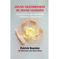 Jouw Gezondheid in Jouw Handen: Hoe gezond te zijn ondanks de "medische wetenschap"