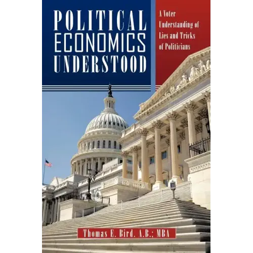 Political Economics Understood: A Voter Understanding of Lies and Tricks of Politicians