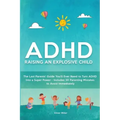 ADHD - Raising an Explosive Child: The Last Parents' Guide You'll Ever Need to Turn ADHD Into a Super Power- Includes 20 Parenting Mistakes to Avoid I