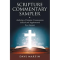Scripture Commentary Sampler: Anthology of Scripture Commentaries Selected and Supplemented by a Layman