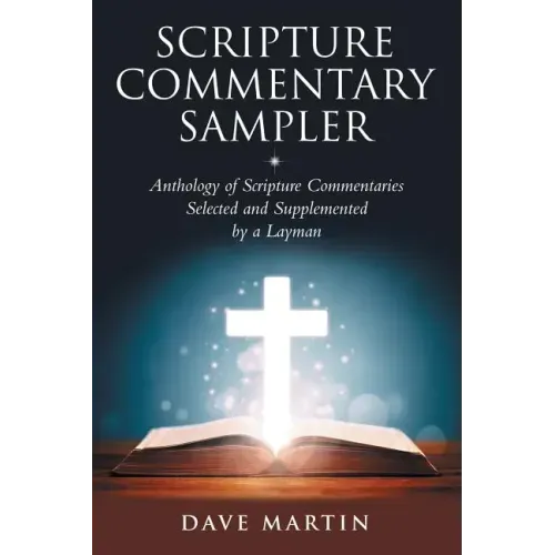 Scripture Commentary Sampler: Anthology of Scripture Commentaries Selected and Supplemented by a Layman